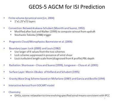 GEOS-5 AGCM for ISI Prediction Finite volume dynamical core (Lin, 2004) 1°x1.25°x72 layers Convection: Relaxed Arakawa-Schubert (Moorthi and Suarez, 1992)