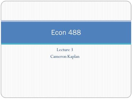 Lecture 3 Cameron Kaplan
