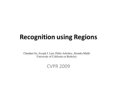 Recognition using Regions CVPR 2009. Outline Introduction Overview of the Approach Experimental Results Conclusion.