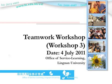 Teamwork Workshop (Workshop 3) Date: 4 July 2011 Office of Service-Learning, Lingnan University.