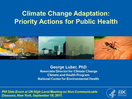 George Luber, PhD Associate Director for Climate Change Climate and Health Program National Center for Environmental Health Climate Change Adaptation: