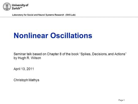 Laboratory for Social and Neural Systems Research (SNS Lab) Page 1 Nonlinear Oscillations Seminar talk based on Chapter 8 of the book “Spikes, Decisions,
