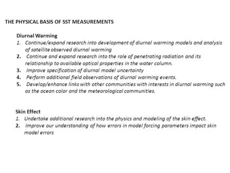 THE PHYSICAL BASIS OF SST MEASUREMENTS Diurnal Warming 1.Continue/expand research into development of diurnal warming models and analysis of satellite.