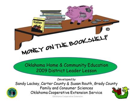 Oklahoma Home & Community Education 2009 District Leader Lesson Developed by Sandy Lackey, Carter County & Susan Routh, Grady County Family and Consumer.