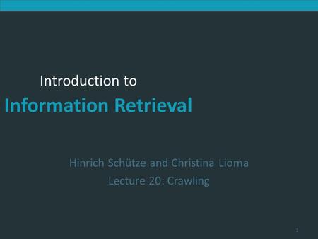 Introduction to Information Retrieval Introduction to Information Retrieval Hinrich Schütze and Christina Lioma Lecture 20: Crawling 1.