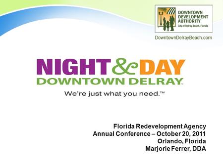 Florida Redevelopment Agency Annual Conference – October 20, 2011 Orlando, Florida Marjorie Ferrer, DDA.