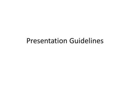 Presentation Guidelines. Guidelines for Presentations Brief Presentation of System – Time limit: 25-30 minutes – Use Powerpoint template Explain what.