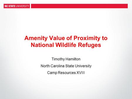 Amenity Value of Proximity to National Wildlife Refuges Timothy Hamilton North Carolina State University Camp Resources XVIII.
