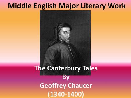The Canterbury Tales By Geoffrey Chaucer (1340-1400) Middle English Major Literary Work.