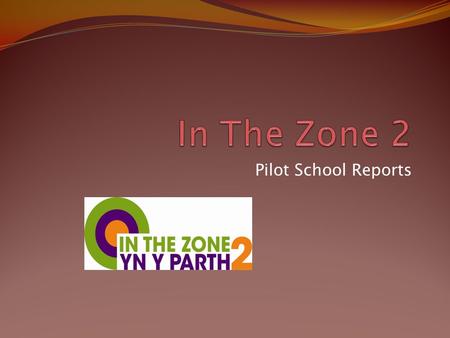 Pilot School Reports. ‘The project has been very successful and has had a positive impact in a short period of time. We started off by introducing a small.