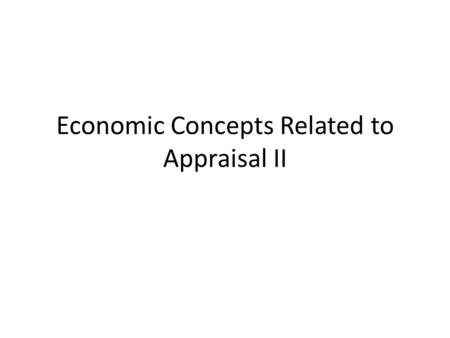 Economic Concepts Related to Appraisal II. Outline What is meant by economics Sustainable agriculture What are the basic issues related to appraisal Example.