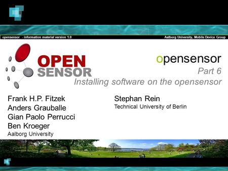 Opensensor - information material version 1.0Aalborg University, Mobile Device Group opensensor Part 6 Installing software on the opensensor Frank H.P.
