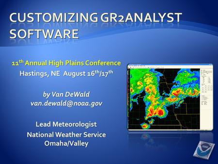 11 th Annual High Plains Conference Hastings, NE August 16 th /17 th by Van DeWald Lead Meteorologist National Weather Service Omaha/Valley.