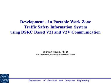 Department of Electrical and Computer Engineering Development of a Portable Work Zone Traffic Safety Information System using DSRC Based V2I and V2V Communication.