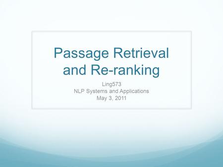 Passage Retrieval and Re-ranking Ling573 NLP Systems and Applications May 3, 2011.