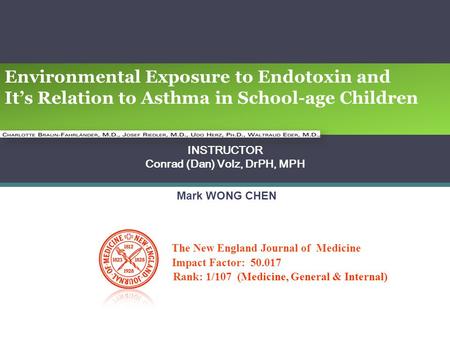 The New England Journal of Medicine Impact Factor: 50.017 Rank: 1/107 (Medicine, General & Internal) Environmental Exposure to Endotoxin and It’s Relation.