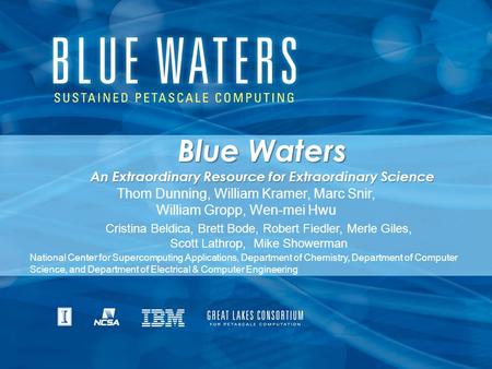GLCPC - MSU - 12/15/2009 Blue Waters An Extraordinary Resource for Extraordinary Science Thom Dunning, William Kramer, Marc Snir, William Gropp, Wen-mei.