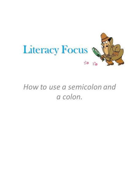 Literacy Focus How to use a semicolon and a colon.