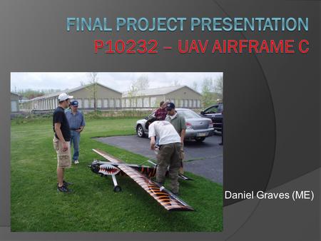 Daniel Graves (ME). Open Architecture, Open Source Unmanned Aerial Vehicle for Imaging Systems  Primary Customer: RIT College of Imaging Science ○ Currently.