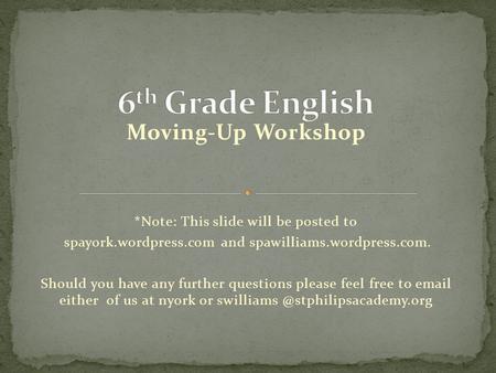 Moving-Up Workshop *Note: This slide will be posted to spayork.wordpress.com and spawilliams.wordpress.com. Should you have any further questions please.