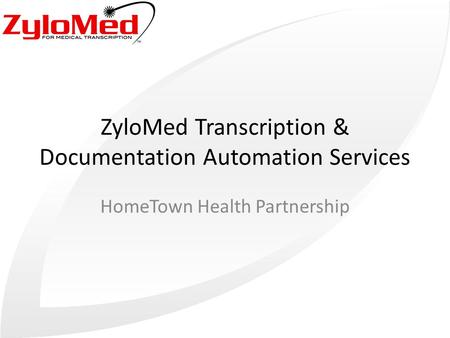 ZyloMed Transcription & Documentation Automation Services HomeTown Health Partnership.