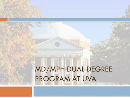 MD/MPH DUAL DEGREE PROGRAM AT UVA. Master of Public Health Master of Public Health Program  A unique, individualized program in public health that prepares.