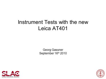 Instrument Tests with the new Leica AT401 Georg Gassner September 16 th 2010.