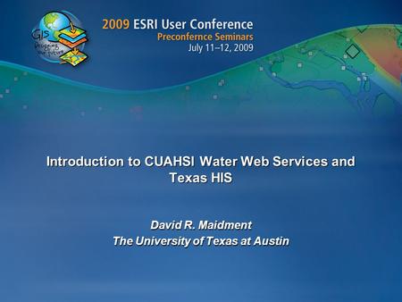 Introduction to CUAHSI Water Web Services and Texas HIS David R. Maidment The University of Texas at Austin.
