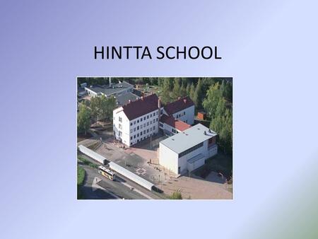 HINTTA SCHOOL. In the City of Oulu The capital of northern Finland Over 137 000 inhabitants, growing fast the centre and innovative forerunner of new.
