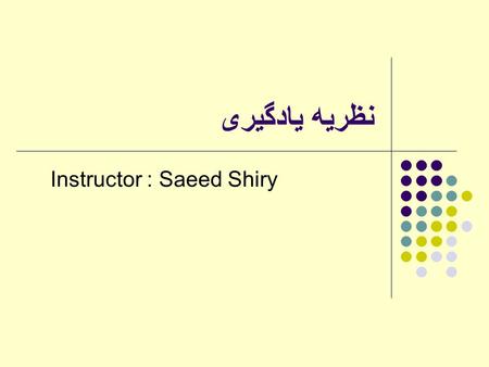 Instructor : Saeed Shiry