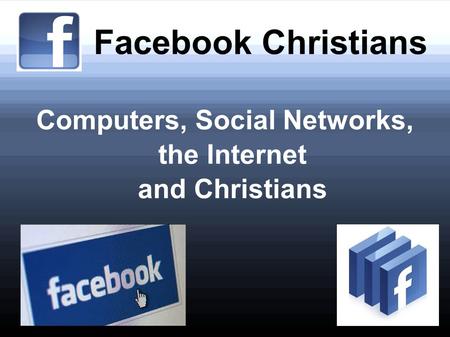 Facebook Christians Computers, Social Networks, the Internet and Christians.