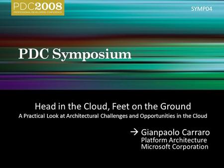 Head in the Cloud, Feet on the Ground A Practical Look at Architectural Challenges and Opportunities in the Cloud  Gianpaolo Carraro Platform Architecture.