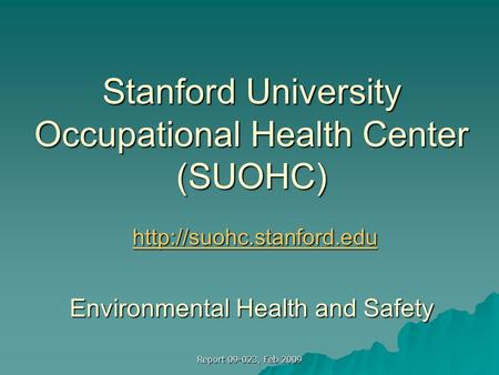 Report 09-023, Feb 2009 Stanford University Occupational Health Center (SUOHC)  Environmental Health and Safety