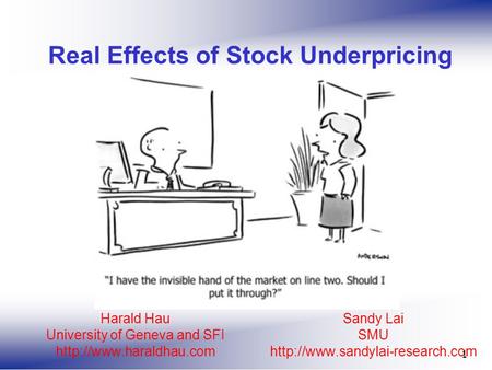 Sandy Lai SMU  1 Real Effects of Stock Underpricing Harald Hau University of Geneva and SFI