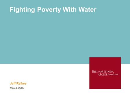 Fighting Poverty With Water Jeff Raikes May 4, 2009.