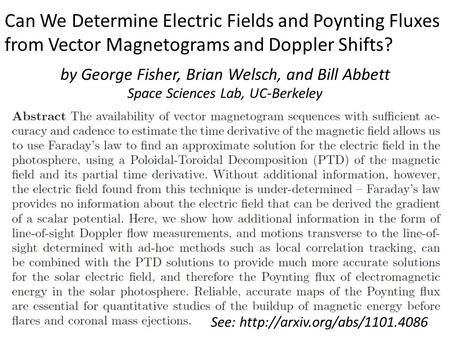 Can We Determine Electric Fields and Poynting Fluxes from Vector Magnetograms and Doppler Shifts? by George Fisher, Brian Welsch, and Bill Abbett Space.
