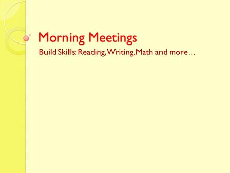 Morning Meetings Build Skills: Reading, Writing, Math and more…