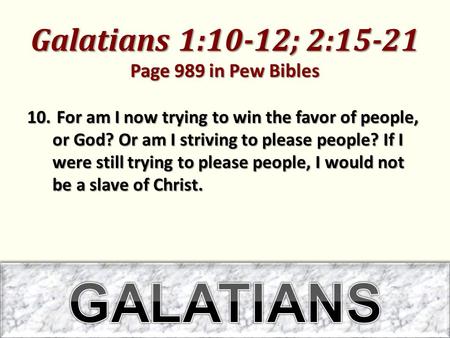 Galatians 1:10-12; 2:15-21 Page 989 in Pew Bibles