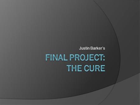 Justin Barker’s. Why I Chose The Cure  They’re the band that got me heavily into music  They’re one of the world’s most well- known bands  Because.