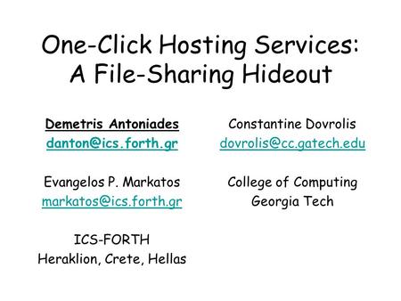 One-Click Hosting Services: A File-Sharing Hideout Demetris Antoniades Evangelos P. Markatos ICS-FORTH Heraklion,