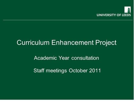 Curriculum Enhancement Project Academic Year consultation Staff meetings October 2011.