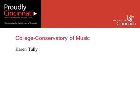 Karen Tully College-Conservatory of Music. About CCM The College-Conservatory of Music has an international reputation as one of the world’s leading conservatories.
