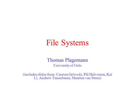 File Systems Thomas Plagemann University of Oslo