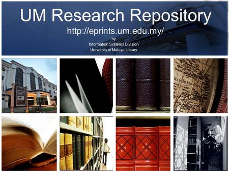 By Information Systems Division University of Malaya Library UM Research Repository