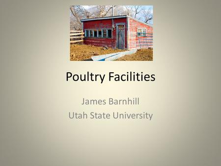Poultry Facilities James Barnhill Utah State University.