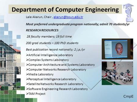 Department of Computer Engineering Lale Akarun, Chair, Most preferred undergraduate program nationally; admit 70 students/yr.