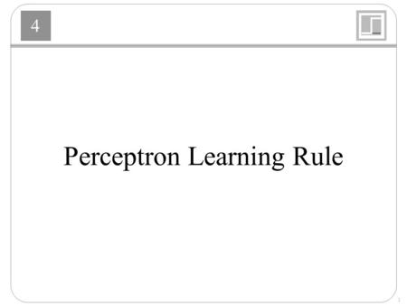 4 1 Perceptron Learning Rule. 4 2 Learning Rules Learning Rules : A procedure for modifying the weights and biases of a network. Learning Rules : Supervised.