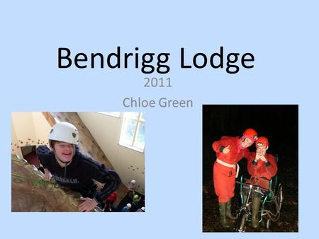 Bendrigg Lodge 2011 Chloe Green. Mission Statement The Bendrigg Trust runs high quality courses for disabled and disadvantaged people. We aim to promote.