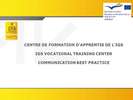 CENTRE DE FORMATION D’APPRENTIS DE L’IGS IGS VOCATIONAL TRAINING CENTER COMMUNICATION BEST PRACTICE.