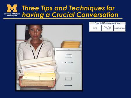 Three Tips and Techniques for having a Crucial Conversation Crucial Conversations CPR Four Part Feedback Assertiveness.